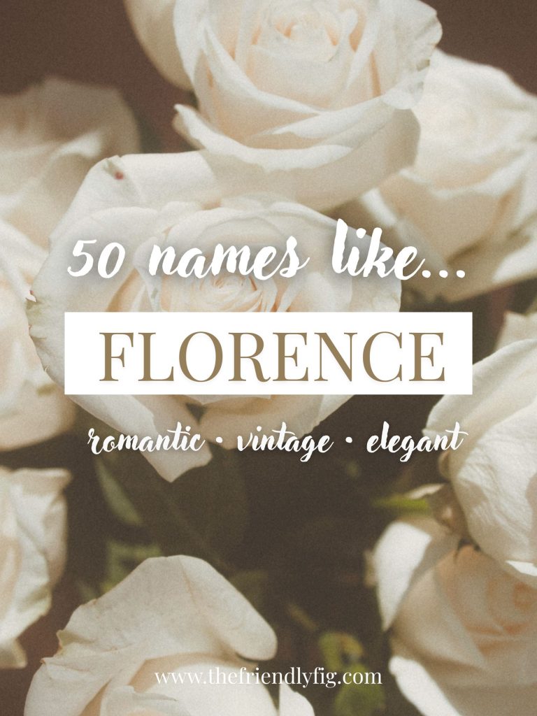 Names Like Florence (Romantic, Vintage, Elegant)