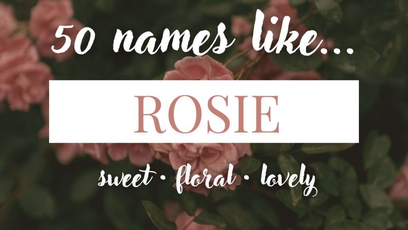 Names Like Rosie (Sweet, Floral & Lovely)
