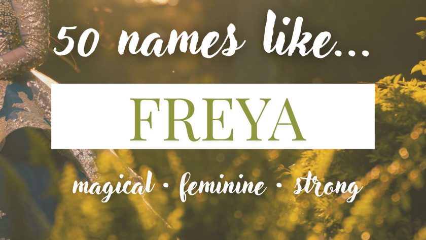 Names Like Freya (Magical, Feminine & Strong)