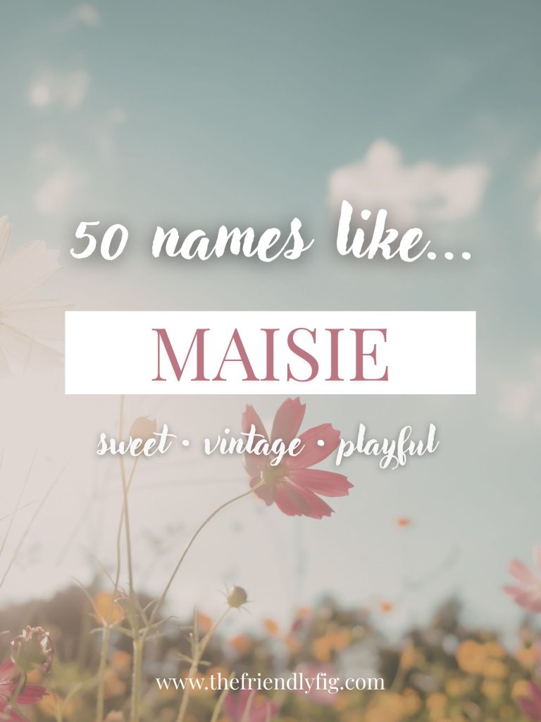 Names Like Maisie (Sweet, Vintage & Playful)