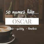 Names Like Oscar (Classic, Quirky & Timeless)