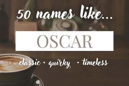 Names Like Oscar (Classic, Quirky & Timeless)