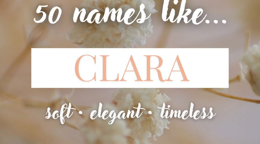 Names Like Clara (Soft, Elegant & Timeless)