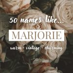 Names Like Marjorie (Warm, Vintage & Charming)