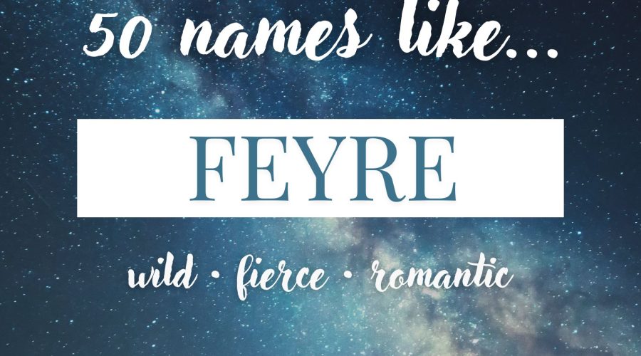 Names Like Feyre (Wild, Fierce & Romantic)