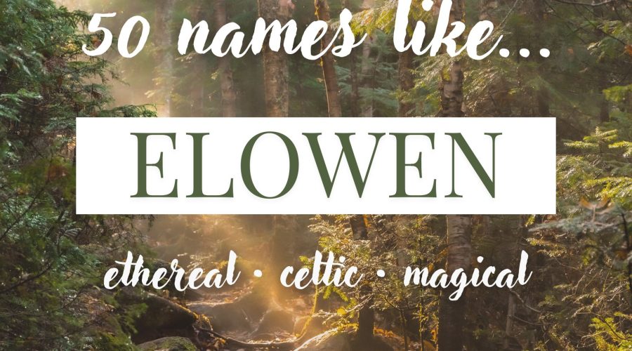 Names Like Elowen (Ethereal, Celtic & Magical)