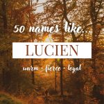 Names Like Lucien (Warm, Fierce & Loyal)