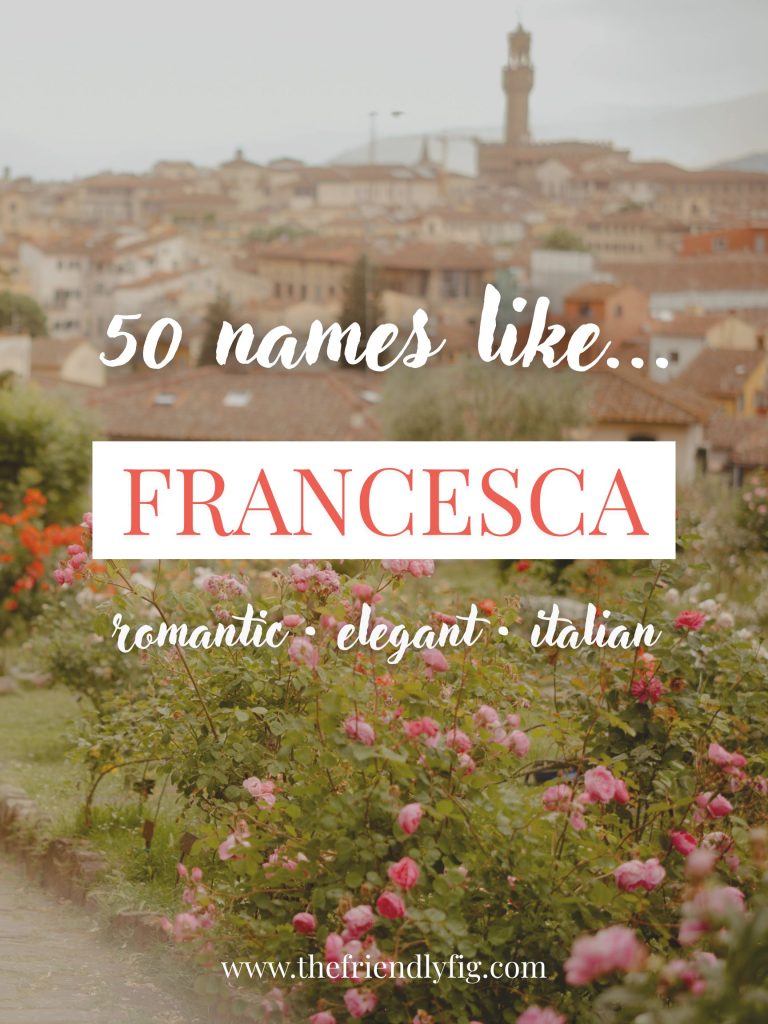 Names Like Francesca (Romantic, Elegant & Italian)