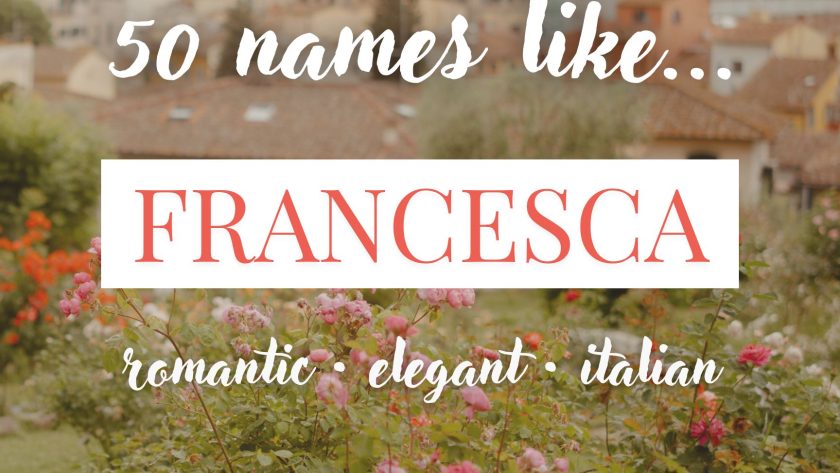 Names Like Francesca (Romantic, Elegant & Italian)