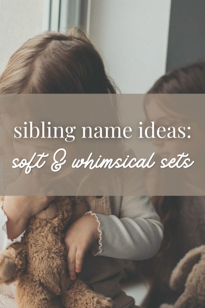 Sibling Name Ideas: Soft & Whimsical Sets