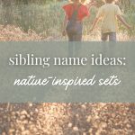 Sibling Name Ideas: Nature-Inspired Sets