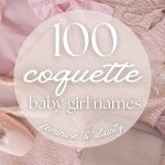 100 Coquette Baby Names (Feminine & Dainty Picks)