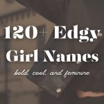 120+ Edgy Girl Names (Cool & Bold)