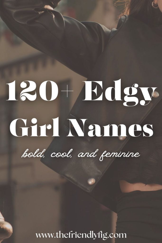120+ Edgy Girl Names (Cool & Bold)
