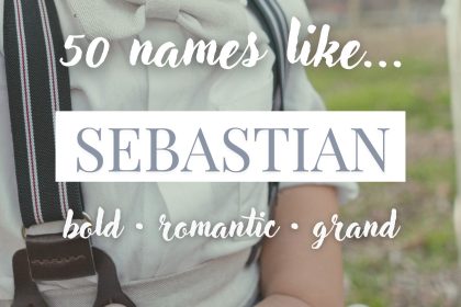 Names Like Sebastian (Bold, Romantic & Grand)