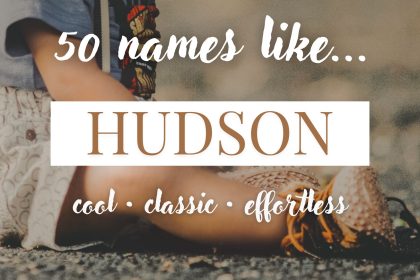 Names Like Hudson (Cool, Classic & Effortless)