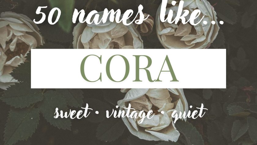Names Like Cora (Sweet, Vintage & Quiet)