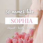 Names Like Sophia (Elegant, Lovely & Timeless)