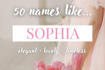 Names Like Sophia (Elegant, Lovely & Timeless)