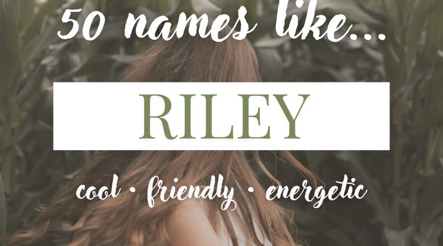 Names Like Riley (Cool, Friendly & Energetic)