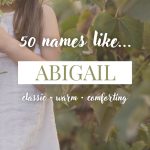 Names Like Abigail (Classic, Warm & Comforting)