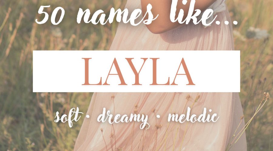 Names Like Layla (Soft, Dreamy & Melodic)