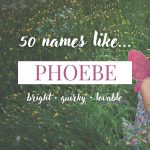 Names Like Phoebe (Bright, Quirky & Lovable)