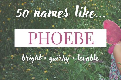 Names Like Phoebe (Bright, Quirky & Lovable)