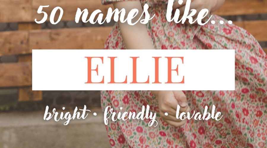 Names Like Ellie (Bright, Friendly & Lovable)