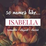Names Like Isabella (Romantic, Elegant & Classic)