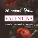 Names Like Valentina (Romantic, Passionate & Glamorous)