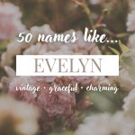 Names Like Evelyn (Vintage, Graceful & Charming)