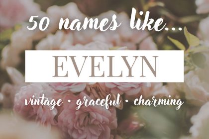 Names Like Evelyn (Vintage, Graceful & Charming)