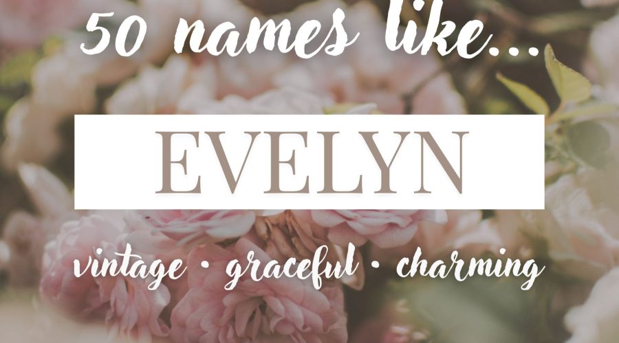 Names Like Evelyn (Vintage, Graceful & Charming)