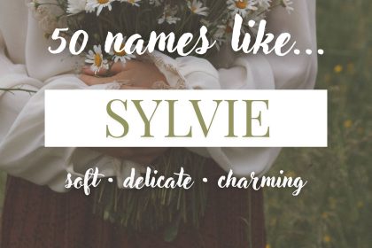 Names Like Sylvie (Soft, Delicate & Charming)