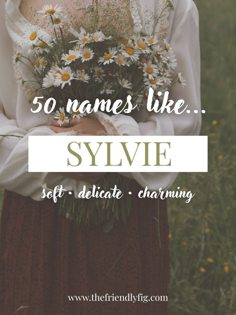 Names Like Sylvie (Soft, Delicate & Charming)