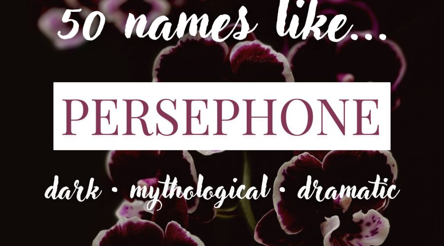 Names Like Persephone (Dark, Mythological & Dramatic)