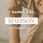 Names Like Madison (Cool, Confident & Classic)