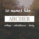 Names Like Archer (Vintage, Adventurous & Sharp)