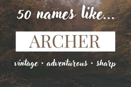 Names Like Archer (Vintage, Adventurous & Sharp)