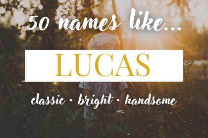 Names Like Lucas (Classic, Bright & Handsome)