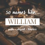 Names Like William (Noble, Elegant & Timeless)