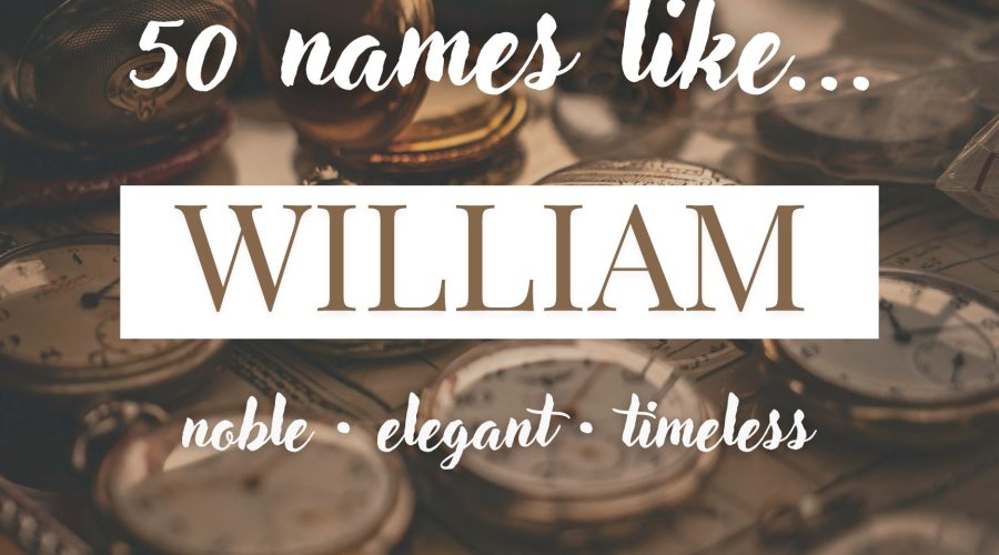 Names Like William (Noble, Elegant & Timeless)