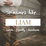 Names Like Liam (Warm, Friendly & Handsome)