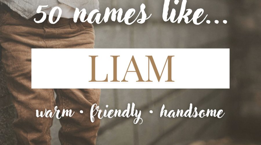 Names Like Liam (Warm, Friendly & Handsome)