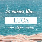 Names Like Luca (Warm, Italian & Breezy)