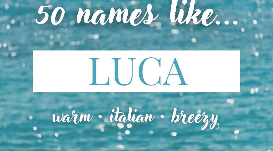 Names Like Luca (Warm, Italian & Breezy)