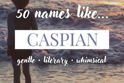 Names Like Caspian (Gentle, Literary & Whimsical)