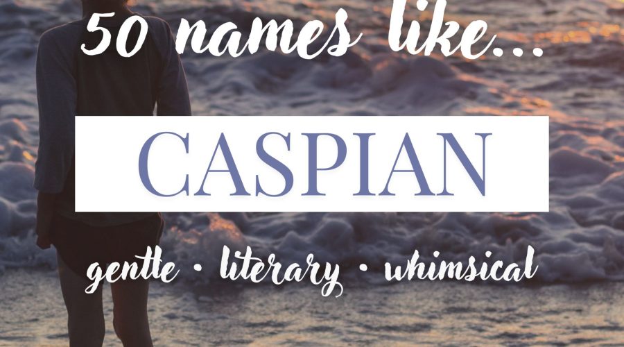 Names Like Caspian (Gentle, Literary & Whimsical)