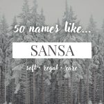 Names Like Sansa (Soft, Regal & Rare)
